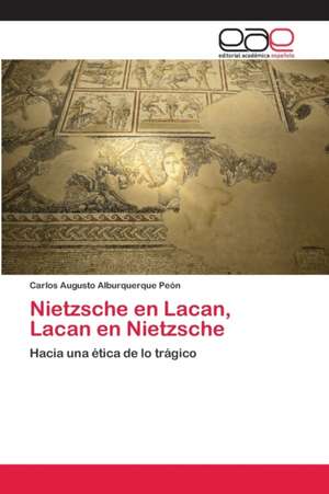 Nietzsche en Lacan, Lacan en Nietzsche de Carlos Augusto Alburquerque Peón