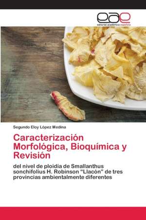 Caracterización Morfológica, Bioquímica y Revisión de Segundo Eloy López Medina