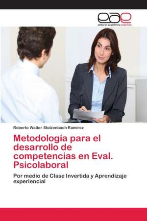 Metodología para el desarrollo de competencias en Eval. Psicolaboral de Roberto Walter Stolzenbach Ramírez