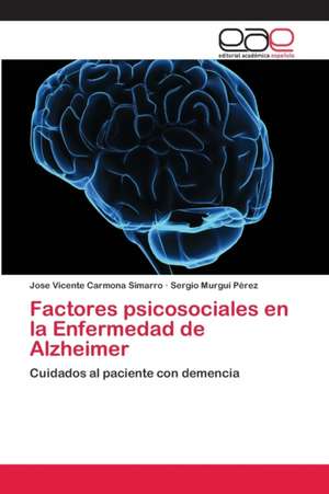 Factores psicosociales en la Enfermedad de Alzheimer de Jose Vicente Carmona Simarro