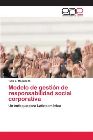 Modelo de gestión de responsabilidad social corporativa de Tulio E. Magaña M.