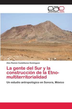 La gente del Sur y la construcción de la Etno-multiterritorialidad de Alex Ramón Castellanos Domínguez