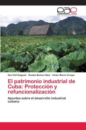 El patrimonio industrial de Cuba: Protección y refuncionalización de Ilka Pell Delgado