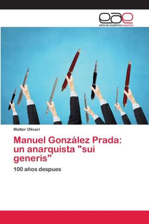 Manuel González Prada: un anarquista "sui generis" de Walter Olivari