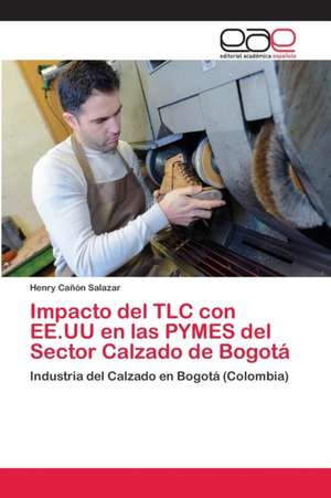 Impacto del TLC con EE.UU en las PYMES del Sector Calzado de Bogotá de Henry Cañón Salazar