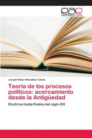 Teoría de los procesos políticos: acercamiento desde la Antigüedad de Joseph Rober Mendieta Toledo