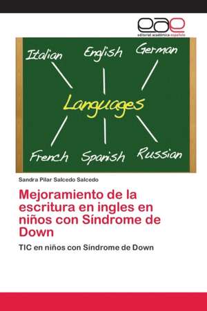 Mejoramiento de la escritura en ingles en niños con Síndrome de Down de Sandra Pilar Salcedo Salcedo