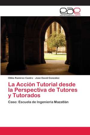 La Acción Tutorial desde la Perspectiva de Tutores y Tutorados de Otilia Ramírez Castro