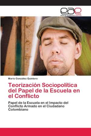 Teorización Sociopolítica del Papel de la Escuela en el Conflicto de Mario González Quintero