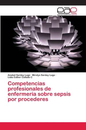 Competencias profesionales de enfermería sobre sepsis por procederes de Anabel Sarduy Lugo