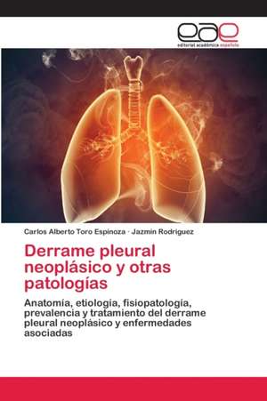 Derrame pleural neoplásico y otras patologías de Carlos Alberto Toro Espinoza