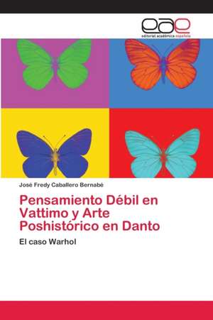 Pensamiento Débil en Vattimo y Arte Poshistórico en Danto de José Fredy Caballero Bernabé