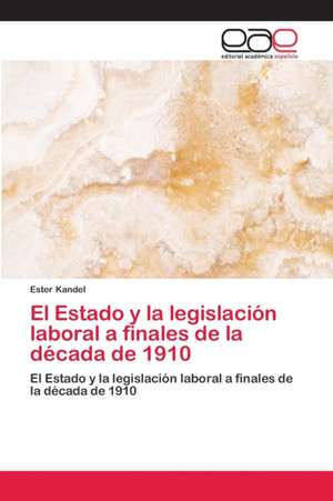 El Estado y la legislación laboral a finales de la década de 1910 de Ester Kandel