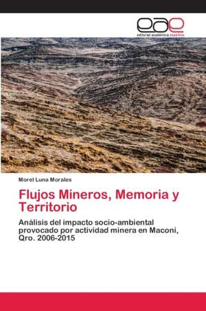 Flujos Mineros, Memoria y Territorio de Morel Luna Morales