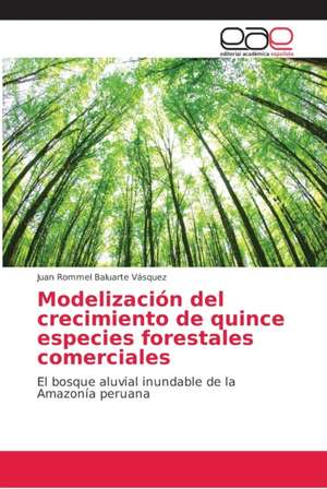 Modelización del crecimiento de quince especies forestales comerciales de Juan Rommel Baluarte Vásquez