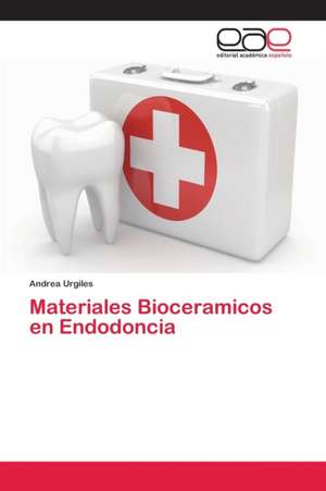 Materiales Bioceramicos en Endodoncia de Andrea Urgiles