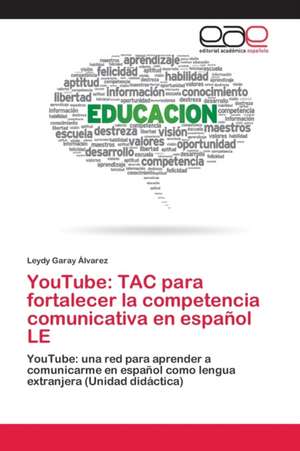 YouTube: TAC para fortalecer la competencia comunicativa en español LE de Leydy Garay Álvarez