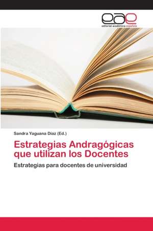 Estrategias Andragógicas que utilizan los Docentes de Sandra Yaguana Díaz