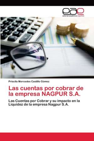 Las cuentas por cobrar de la empresa NAGPUR S.A. de Priscila Mercedes Castillo Gómez