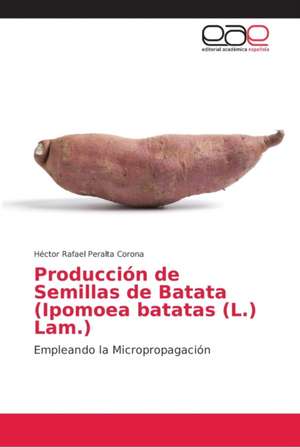 Producción de Semillas de Batata (Ipomoea batatas (L.) Lam.) de Héctor Rafael Peralta Corona