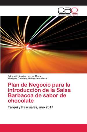 Plan de Negocio para la introducción de la Salsa Barbacoa de sabor de chocolate de Edmundo Xavier Larrea Mora