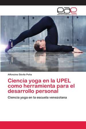 Ciencia yoga en la UPEL como herramienta para el desarrollo personal de Alfonzina Dávila Peña