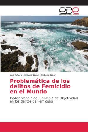 Problemática de los delitos de Femicidio en el Mundo de Luis Arturo Martinez Giron Martinez Giron