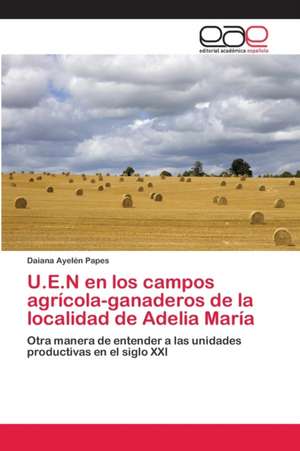 U.E.N en los campos agrícola-ganaderos de la localidad de Adelia María de Daiana Ayelén Papes