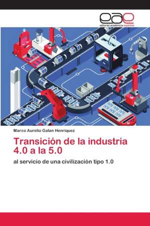 Transición de la industria 4.0 a la 5.0 de Marco Aurelio Galan Henriquez