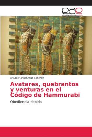 Avatares, quebrantos y venturas en el Código de Hammurabi de Arturo Manuel Arias Sánchez