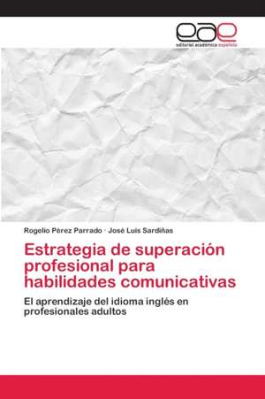 Estrategia de superación profesional para habilidades comunicativas de Rogelio Pérez Parrado