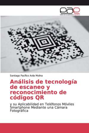 Análisis de tecnología de escaneo y reconocimiento de códigos QR de Santiago Pacífico Avila Molina