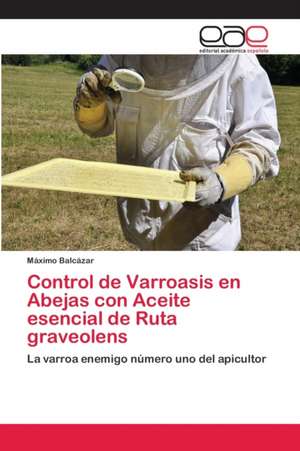 Control de Varroasis en Abejas con Aceite esencial de Ruta graveolens de Máximo Balcázar