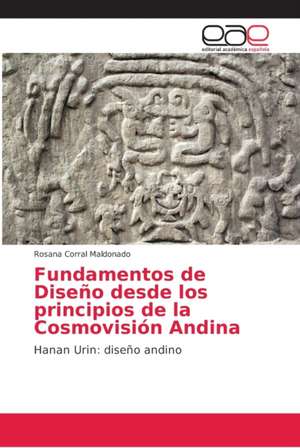 Fundamentos de Diseño desde los principios de la Cosmovisión Andina de Rosana Corral Maldonado