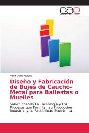 Diseño y Fabricación de Bujes de Caucho-Metal para Ballestas o Muelles de Ivan Forbes Moreno