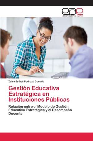 Gestión Educativa Estratégica en Instituciones Públicas de Zaira Esther Pedrozo Conedo