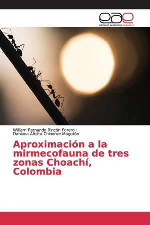 Aproximación a la mirmecofauna de tres zonas Choachí, Colombia de William Fernando Rincón Forero