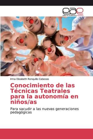 Conocimiento de las Técnicas Teatrales para la autonomía en niños/as de Irma Elizabeth Ronquillo Cabezas