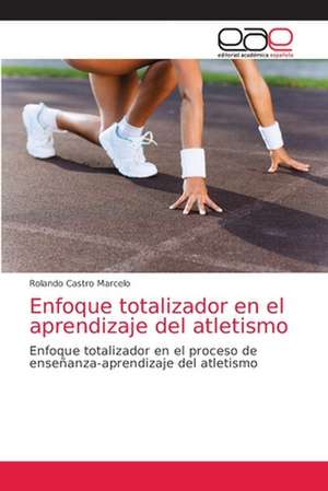 Enfoque totalizador en el aprendizaje del atletismo de Rolando Castro Marcelo