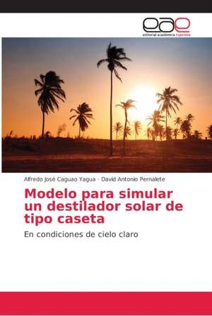 Modelo para simular un destilador solar de tipo caseta de Alfredo José Caguao Yagua