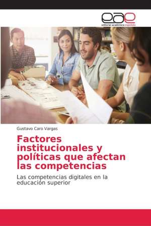 Factores institucionales y políticas que afectan las competencias de Gustavo Caro Vargas