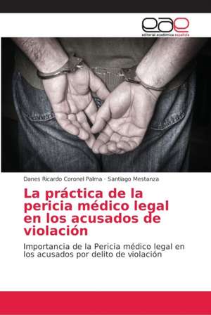 La práctica de la pericia médico legal en los acusados de violación de Danes Ricardo Coronel Palma