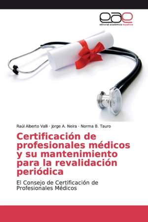 Certificación de profesionales médicos y su mantenimiento para la revalidación periódica de Raúl Alberto Valli