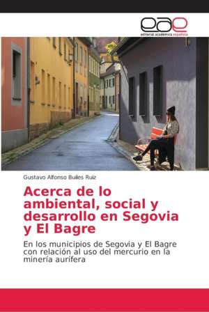 Acerca de lo ambiental, social y desarrollo en Segovia y El Bagre de Gustavo Alfonso Builes Ruiz