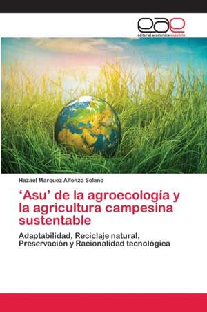 ¿Asu¿ de la agroecología y la agricultura campesina sustentable de Hazael Marquez Alfonzo Solano