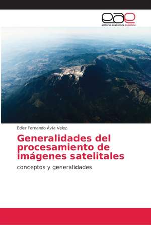 Generalidades del procesamiento de imágenes satelitales de Edier Fernando Ávila Velez