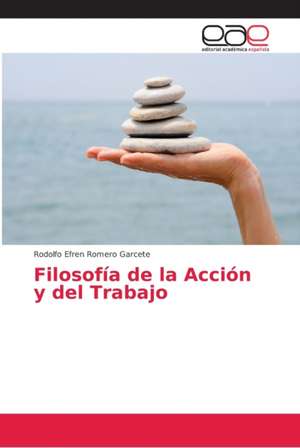 Filosofía de la Acción y del Trabajo de Rodolfo Efren Romero Garcete