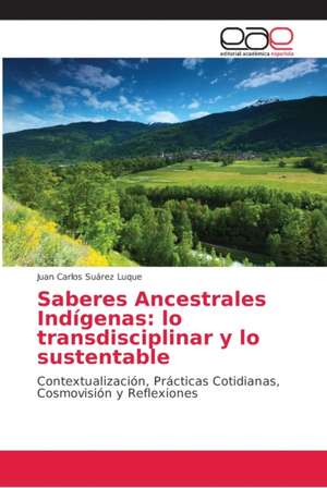 Saberes Ancestrales Indígenas: lo transdisciplinar y lo sustentable de Juan Carlos Suárez Luque