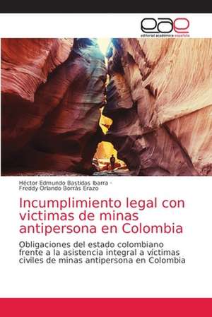 Incumplimiento legal con victimas de minas antipersona en Colombia de Héctor Edmundo Bastidas Ibarra