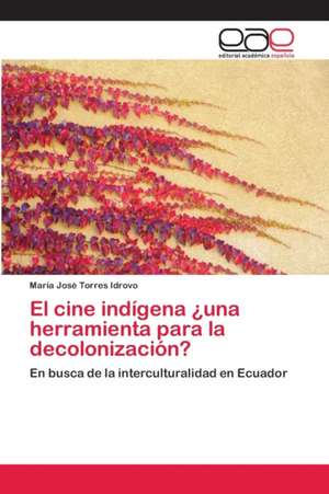 El cine indígena ¿una herramienta para la decolonización? de María José Torres Idrovo